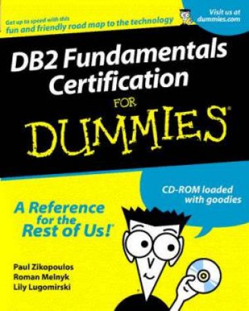 DB2 Fundamentals Certification For Dummies by Paul Zikopolous & Roman Melnyk & Lily Lugomirski