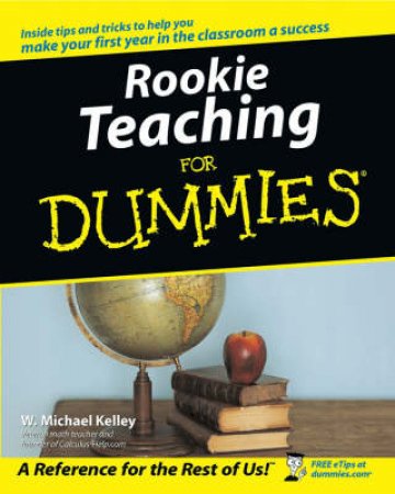 Rookie Teaching For Dummies by Kelley