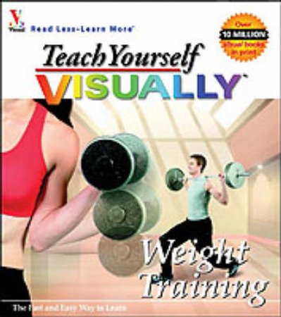 Teach Yourself Visually: Weight Training by Various