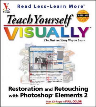 Teach Yourself Restoration And Retouching With Photoshop Elements 2.0 Visually by Sherry Kinkoph