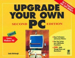 Upgrade Your Own PC by Linda Rohrbough