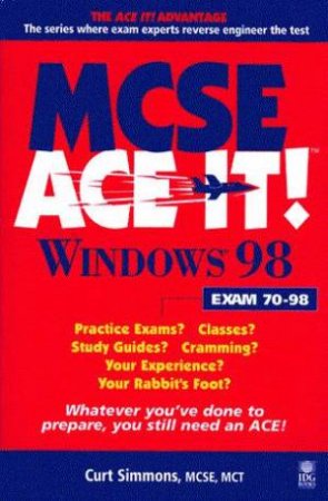 MCSE Ace It!: Windows 98 by Curt Simmons