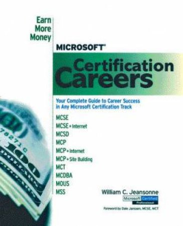 Microsoft Certification Careers: Earn More Money by William C Jeansonne