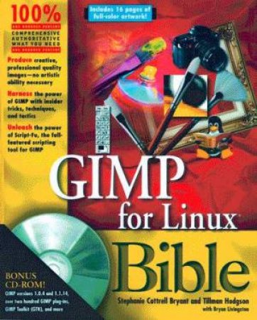 GIMP For Linux Bible by S Cottrell Byrant & T Hodgson & B Livingston