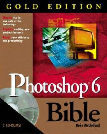 Photoshop 6 Bible - Gold Edition by Deke McClelland