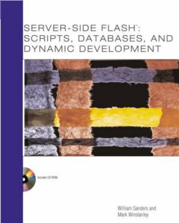 Server-Side Flash: Scripts, Databases And Dynamic Development by William B Sanders