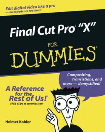 Final Cut Pro X For Dummies by Kobler