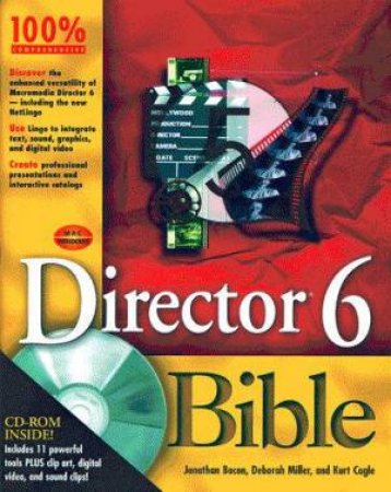 Director 6 Bible by Jonathon Bacon & Deborah Miller & Kurt Cagle