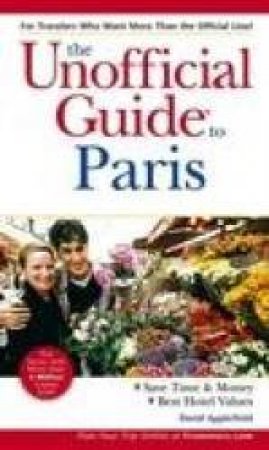 The Unofficial Guide To Paris - 3 Ed by David Applefield