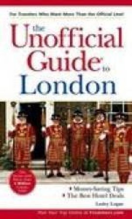 The Unofficial Guide To London - 3 Ed by Lesley Logan & Richard Ehrlich