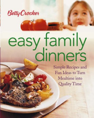 Betty Crocker Easy Family Dinners by Betty Crocker