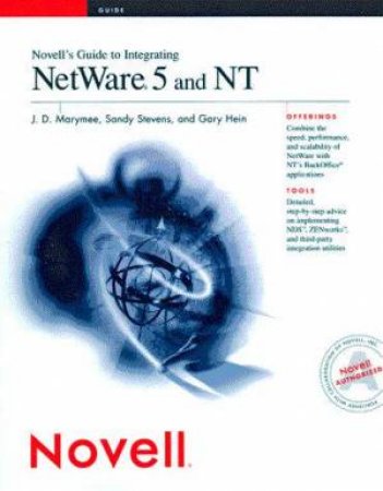 Novell's Guide To Integrating NetWare And NT by J D Marymee & Sandy Stevens