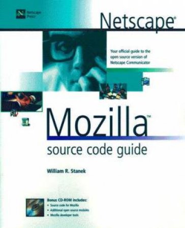 Netscape Mozilla Source Code Guide by William Stanek