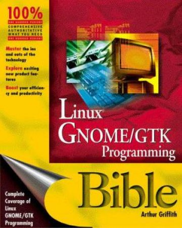 Gnome/GTK+ Programming Bible by Arthur Griffith