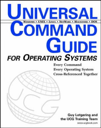 Universal Command Guide For Operating Systems by Guy Lotgering & The UCG Team