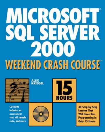 Microsoft SQL Server 2000 Weekend Crash Course by Alex Kriegel