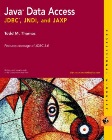 Java Data Access: JDBC, JNDI & JAXP by Todd M Thomas