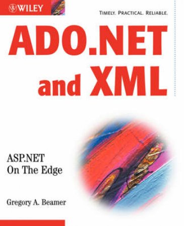 ADO.NET & XML: ASP.NET On the Edge - Unlimited Edition by Greg Beamer