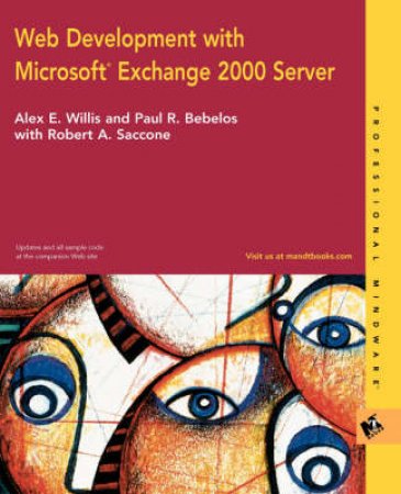 Web Development With Microsoft Exchange 2000 Server by Alex Willis & Paul Bebelos & Robert A Saccone