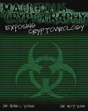 Malicious Cryptography: Exposing Cryptovirology by Young