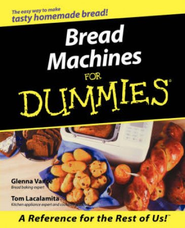 Bread Machines For Dummies by Vance