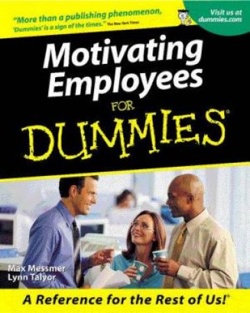 Motivating Employees For Dummies by Max Messmer & Lynn Taylor