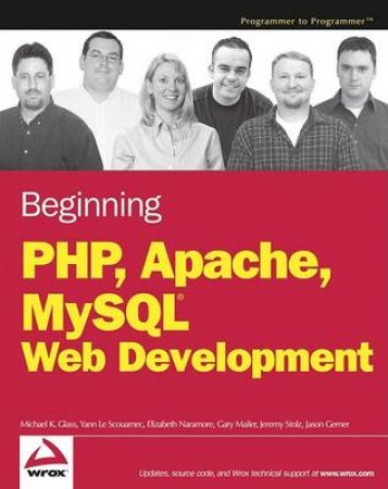 Beginning PHP, Apache And MySQL Web Development by Glass