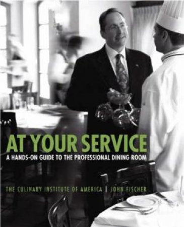 At Your Service: A Hands-on Guide to the Professional Dining Room, 2nd Ed by Culinary Institute of America