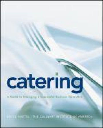 Catering: A Guide to Managing a Successful Business Operation by Bruce Mattel