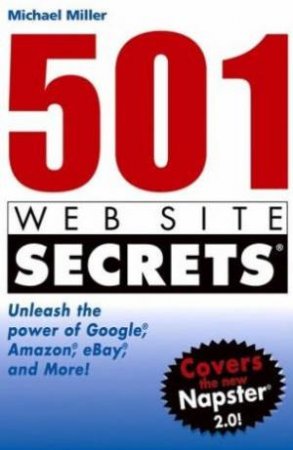 501 Web Site Secrets: Unleash The Power Of Google, Amazon, eBay And More by Miller