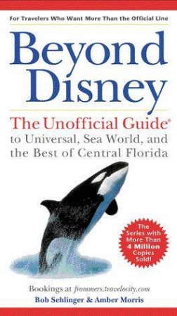 Beyond Disney: The Unofficial Guide To Universal, Sea World And The Best Of Central Florida - 2 ed by Bob Sehlinger & Chris Mohney