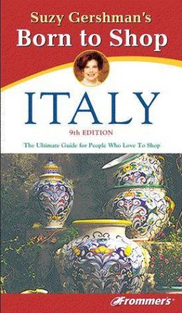 Suzy Gershman's Born To Shop: Italy - 9 ed by Suzy Gershman