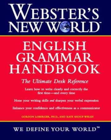 Webster's New World English Grammar Handbook by Gordon Loberger