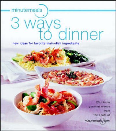 Minutemeals: 3 Ways To Dinner by Minutemeals