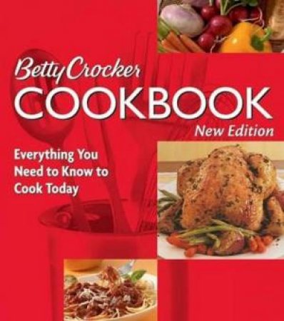 Betty Crocker Cookbook: Everything You Need To Know To Cook Today by Betty Crocker