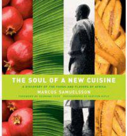 Soul Of A New Cuisine: A Discovery Of The Foods And Flavors Of Africa by Marcus Samuelsson