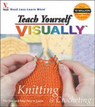 Teach Yourself Visually: Knitting & Crocheting by Marangraphics