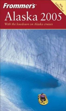 Frommer's Alaska 2005 by Charles P Wohlforth