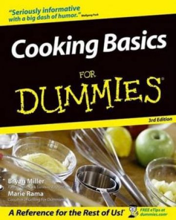 Cooking Basics For Dummies - 3 Ed by Bryan Miller & Marie Rama