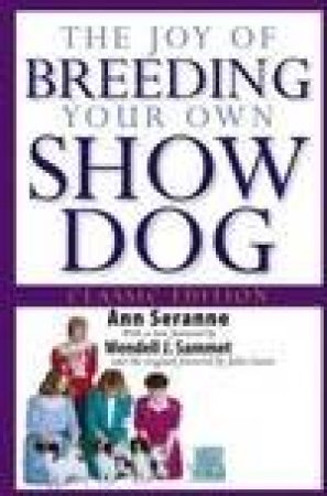 The Joy Of Breeding Your Own Show Dog by Ann Seranne