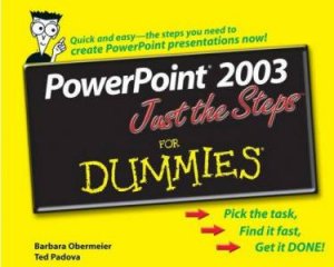 Powerpoint 2003 Just The Steps For Dummies by Barbara Obermeier & Ted Padova