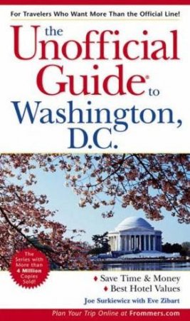 The Unofficial Guide To Washington, DC by Joe Surkiewicz & Eve Zibart