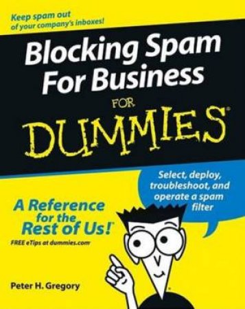 Blocking Spam For Business For Dummies by Peter Gregory