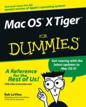 Mac OS X Tiger For Dummies by Bob Levitus