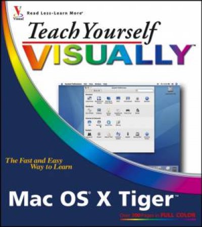 Teach Yourself Visually Mac OS X Tiger by Erick Tejkowski