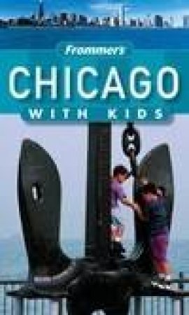 Frommer's Chicago With Kids - 2 Ed by Tiebert