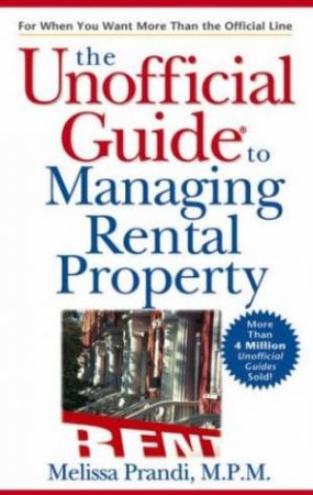 The Unofficial Guide To Managing Rental Property by Melissa Prandi