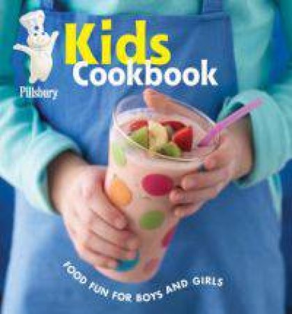 Pillsbury Kids Cookbook by Pillsbury Edtrs