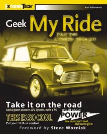 Geek My Ride: Build The Ultimate Tech Ride by Tyler Regas