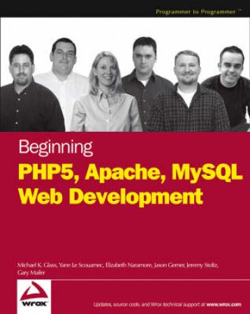 Beginning PHP5, Apache, and MySQL Web Development by Glass